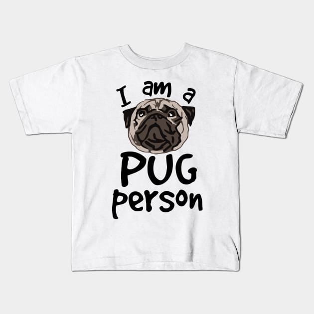 i am a PUG person Kids T-Shirt by FandomizedRose